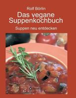 Das vegane Suppenkochbuch: Suppen neu entdecken 3734570379 Book Cover