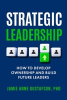 Strategic Leadership How to Develop Ownership and Build Future Leaders B0GH9W2K3B Book Cover