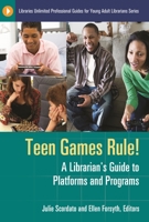 Teen Games Rule!: A Librarian's Guide to Platforms and Programs: A Librarian's Guide to Platforms and Programs 159884704X Book Cover