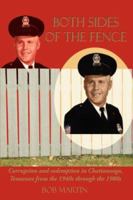 Both Sides of the Fence: Corruption and Redemption in Chattanooga, Tennessee from the 1940s Through the 1980s 142598150X Book Cover