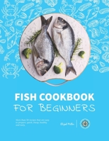 Fish Cookbook for Beginners:: More than 50 recipes that are easy to prepare, quick, cheap, healthy and tasty. B08BVY1323 Book Cover