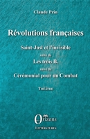 Révolutions françaises: Saint-Just et l'Invisible suivi de Les trois B. suivi de Cérémonial pour un Combat Théâtre (French Edition) B08K9XD2BX Book Cover