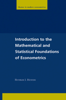 Introduction to the Mathematical and Statistical Foundations of Econometrics 0521542243 Book Cover