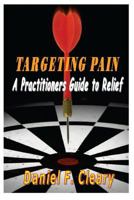Targeting Pain: A Practitioners Guide to Relief 1466268883 Book Cover