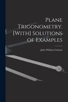 Plane Trigonometry. [With] Solutions of Examples 1018032622 Book Cover