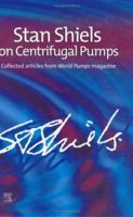 Stan Shiels on Centrifugal Pumps: Collected Articles from 'World Pumps' Magazine 185617445X Book Cover