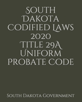 South Dakota Codified Laws 2020 Title 29A Uniform Probate Code 165666531X Book Cover