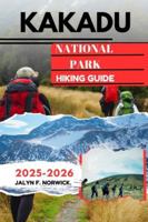 KAKADU NATIONAL PARK HIKING GUIDE 2025-2026 (Trailblazer: The Ultimate Hiking Guide Series) B0G3WTLGH1 Book Cover