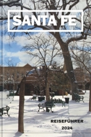 SANTA FE REISEFÜHRER 2024: Den bezaubernden Südwesten erkunden: Ein Santa Fe-Abenteuerführer für jeden Reisenden. (German Edition) B0CQYKTCDT Book Cover