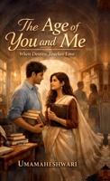 The Age of You and Me: When Destiny Teaches Love B0GMRJ3JCZ Book Cover