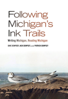 Following Michigan's Ink Trails: Writing Michigan, Reading Michigan 1611865875 Book Cover