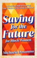 Saving For The Future: For Black Women: A Practical Guide to Growing Your Wealth and Securing Tomorrow 1967891036 Book Cover