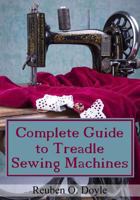 Complete Guide to Treadle Sewing Machines 1540832465 Book Cover
