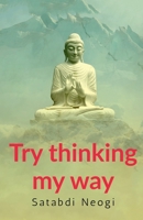 Try thinking my way: comprises ten compositions B09QM452MD Book Cover