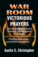 War Room Victorious Prayers: How to achieve victory by the weapons of prayer B08HBGJ98P Book Cover