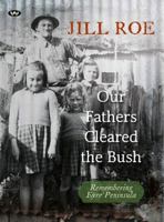 Our Fathers Cleared the Bush: Remembering Eyre Peninsula 1743054297 Book Cover