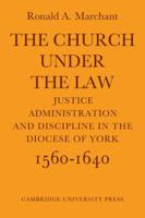 The Church Under the Law: Justice, Administration and Dicipline in the Diocese of York 1560-1640 0521076870 Book Cover