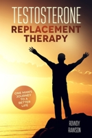 Testosterone Replacement Therapy: One Man's Journey To A Better Life 0578521776 Book Cover