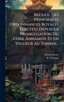 Recueil Des Principales Ordonnances Royales Ã dictÃ(c)es Depuis La Promulgation Du Code Annamite Et En Vigueur Au Tonkin... (French Edition) 1024794288 Book Cover