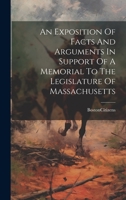 An Exposition Of Facts And Arguments In Support Of A Memorial To The Legislature Of Massachusetts 1021012998 Book Cover