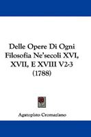 Delle Opere Di Ogni Filosofia Ne'secoli XVI, XVII, E XVIII V2-3 (1788) 1104645394 Book Cover