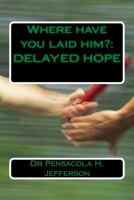 Where Have You Laid Him?: Delayed Hope 1974632040 Book Cover