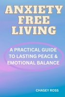 Anxiety-Free Living B0FFKNBPS4 Book Cover
