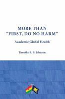 More than "First, Do No Harm": Academic Global Health 1607857626 Book Cover