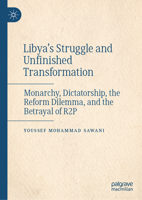 Libya’s Struggle and Unfinished Transformation: Monarchy, Dictatorship, the Reform Dilemma, and the Betrayal of R2P 3032223989 Book Cover
