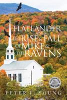 Flatlander and the Rise and Fall of Mike and the Ravens 1508952272 Book Cover