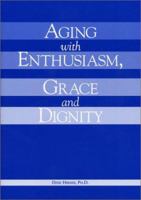 Aging with Enthusiasm, Grace and Dignity 0972351302 Book Cover