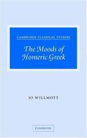 The Moods of Homeric Greek 0521879884 Book Cover