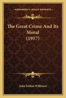 The Great Crime And Its Moral 0469132361 Book Cover
