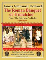 The Roman Banquet of Trimalchio: From the Satyricon a Ballet, Full Score and Individual Parts 1727631714 Book Cover