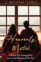 Heavenly Match: Finding the Companion Jesus Has Prepared for You 1952648874 Book Cover