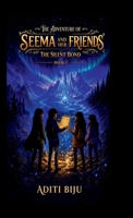 The Adventure Of Seema And Her Friends: The Silent Bond B0GYQ25YFB Book Cover