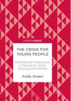 The Crisis for Young People: Generational Inequalities in Education, Work, Housing and Welfare 1013289366 Book Cover