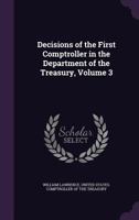 Decisions Of The First Comptroller In The Department Of The Treasury Of The United States With An Appendix, Volume 3... 134497032X Book Cover