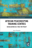 African Peacekeeping Training Centres: Socialisation as a Tool for Peace? 0367664895 Book Cover