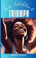 FROM TRIBULATION TO TRIUMPH B0F6KJG83Q Book Cover