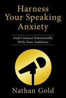 Harness Your Speaking Anxiety: And Connect Emotionally With Your Audience 1728313414 Book Cover