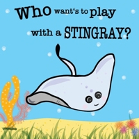 Who wants to play with a Stingray? B0BGN62MNP Book Cover