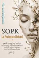 SOPK : Le Protocole Naturel: Le guide complet pour équilibrer vos hormones, réduire les symptômes, perdre du poids et améliorer votre fertilité naturellement (French Edition) B0H3GVRP8F Book Cover