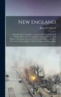 New England: A Handbook for Travellers. a Guide to the Chief Cities and Popular Resorts of New England, and to Its Scenery and Historic Attractions: ... to Quebec. with Six Maps and Eleven Plans 1018366660 Book Cover