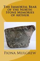 The Immortal Bear of the North: Stone Memories of Arthur 0993585000 Book Cover