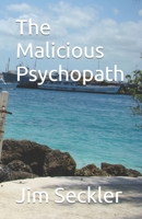 The Malicious Psychopath B09B36MRTZ Book Cover