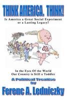 Think America. Think!: Put Your Brain in Gear Before Engaging Your Mouth 1419623699 Book Cover