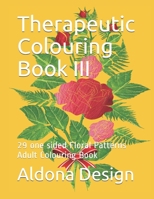 Therapeutic Colouring Book III: 29 one sided Floral Patterns  Adult Colouring Book 1687402108 Book Cover