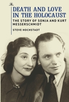 Death and Love in the Holocaust: The Story of Sonja and Kurt Messerschmidt 1644696940 Book Cover