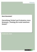 Darstellung, Verlauf und Evaluation eines Konzepts "Training f�r sozial unsichere Kinder 3668143897 Book Cover